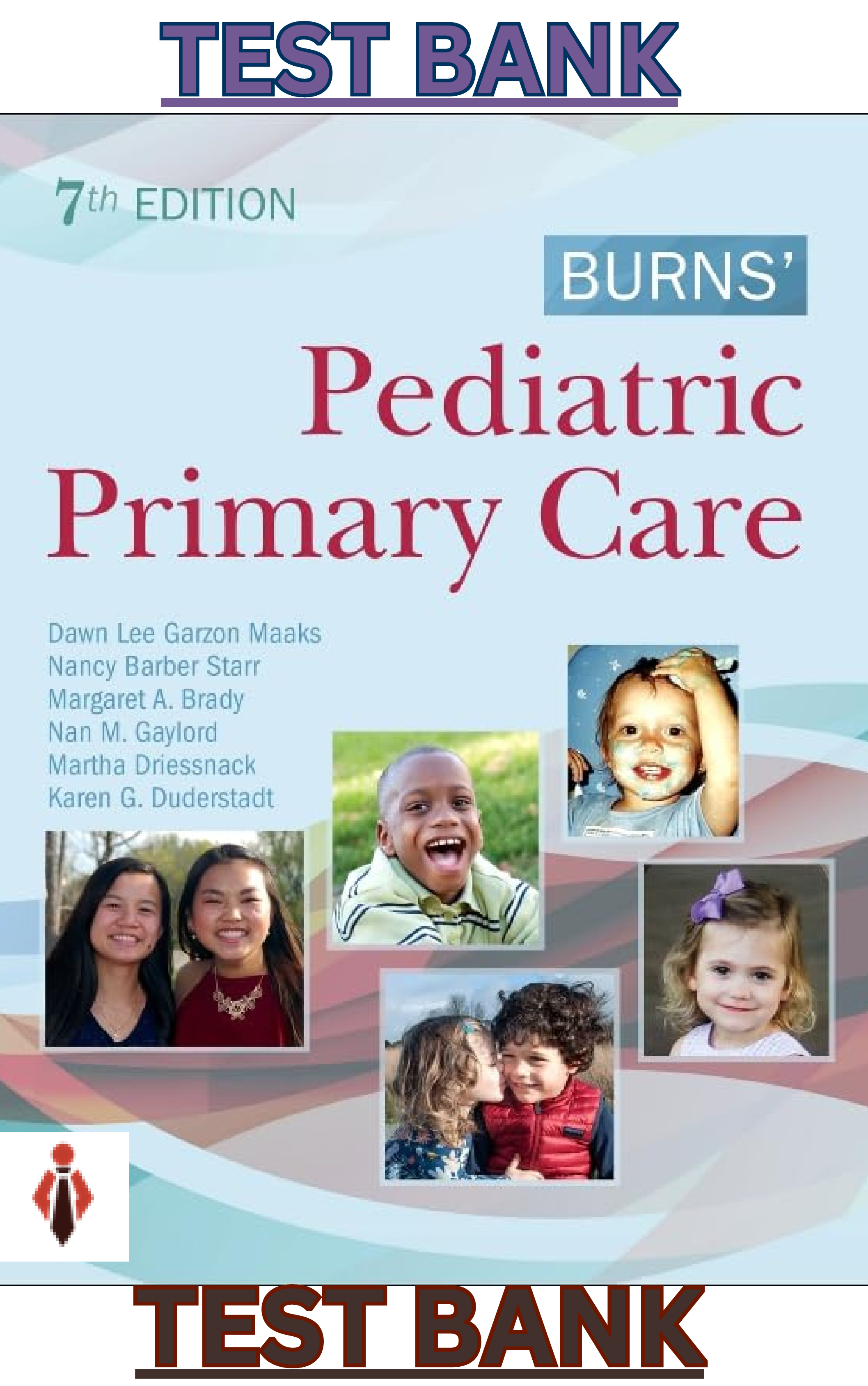 Test Bank for Burns' Pediatric Primary Care 7Ed. Dawn Lee Garzon Maaks, Nancy Starr, Margaret Brady, Nan Gaylord, Martha Driessnack & Karen Duderstadt