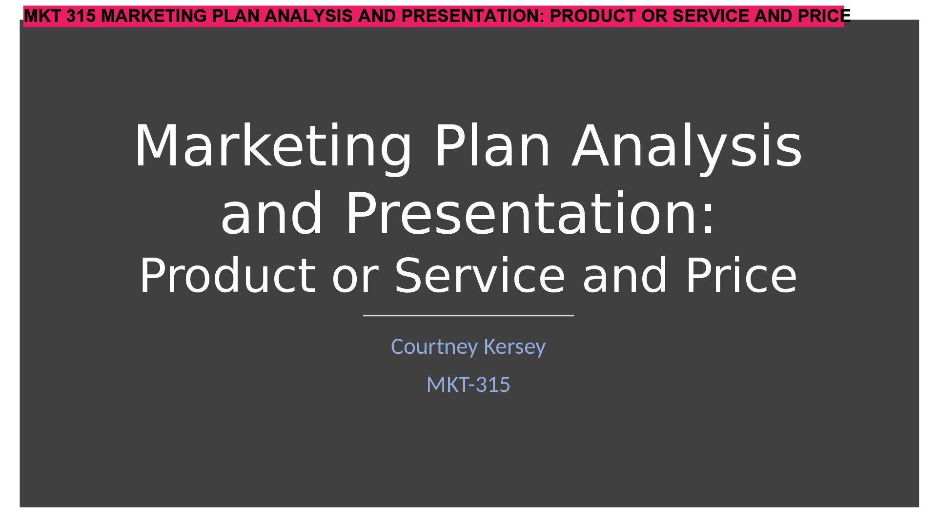 Preview of MKT 315 MARKETING PLAN ANALYSIS AND PRESENTATION: PRODUCT OR SERVICE AND PRICE
