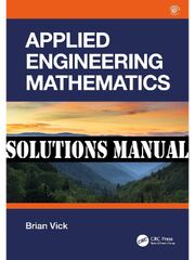 Preview of Solution Manual for Applied Engineering Mathematics, 1st Edition By Brian Vick Contains Chapter 3-11