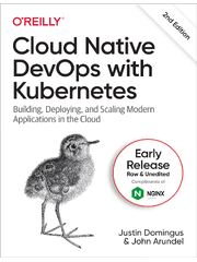 Preview of Cloud Native DevOps with Kubernetes 2ND EDITION Building, Deploying, and Scaling Modern Applications in the Cloud by John Arundel and Justin Domingus