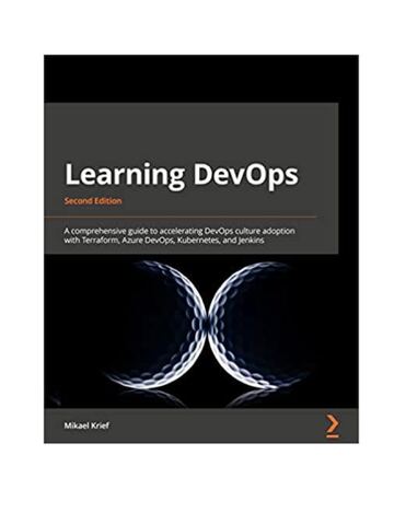 Preview page 1 of Learning DevOps A comprehensive guide to accelerating DevOps culture adoption with Terraform, Azure DevOps, Kubernetes,