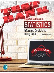 Preview of Statistics: Informed Decisions Using Data 6th Edition by Michael Sullivan III. Chapters 1-5 | TEST BANK