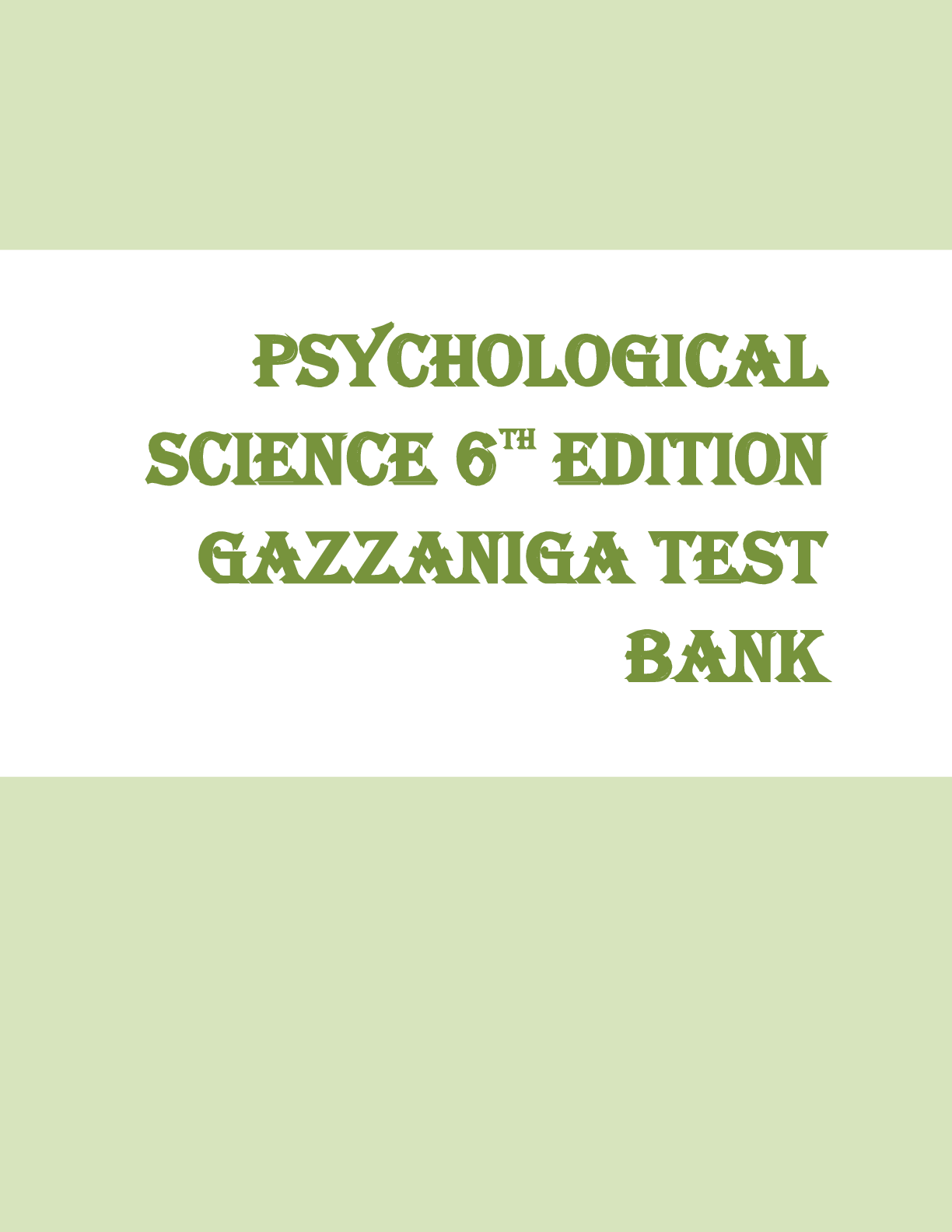 Preview of TEST BANK PSYCHOLOGICAL SCIENCE 6TH EDITION BY MICHAEL S. GAZZANIGA | Complete Guide A+