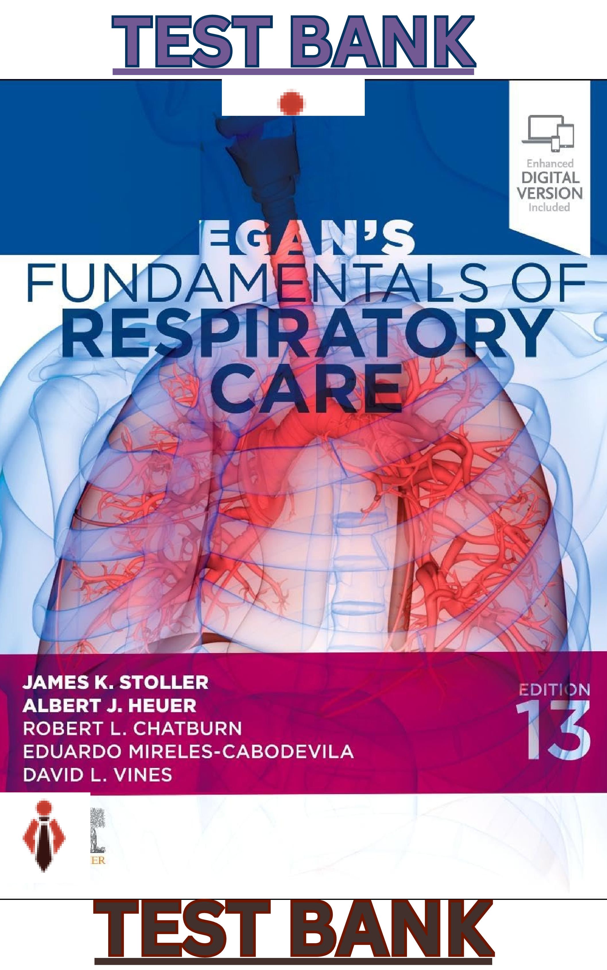 TEST BANK for Egan's Fundamentals of Respiratory Care 13th Edition by James K. Stoller, Albert J. Heuer, David L. Vines, Robert L. Chatburn & Eduardo Mireles-Cabodevila - Test Bank