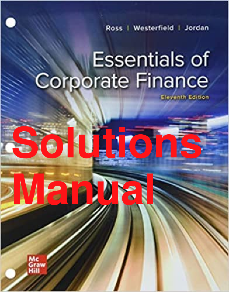 Recommended document preview for Solutions Manual Essentials of Corporate Finance 11th Edition By Stephen Ross, Randolph Westerfield, Bradford Jordan Chapters 1-18